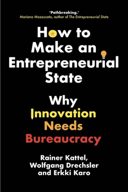 How to make an entrepreneurial State: Why innovation needs bureaucracy